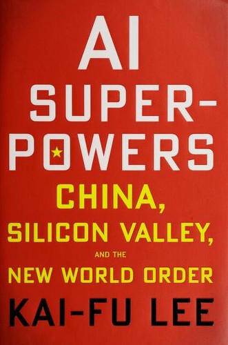 AI Superpowers: China, Silicon Valley, and the New World Order