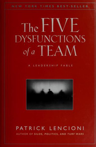 The Five Dysfunctions of a Team: A Leadership Fable