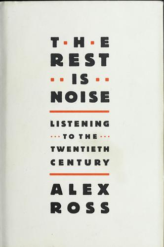 The Rest Is Noise: Listening to the Twentieth Century