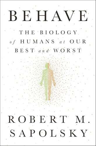 Behave: The Biology of Humans at Our Best and Worst